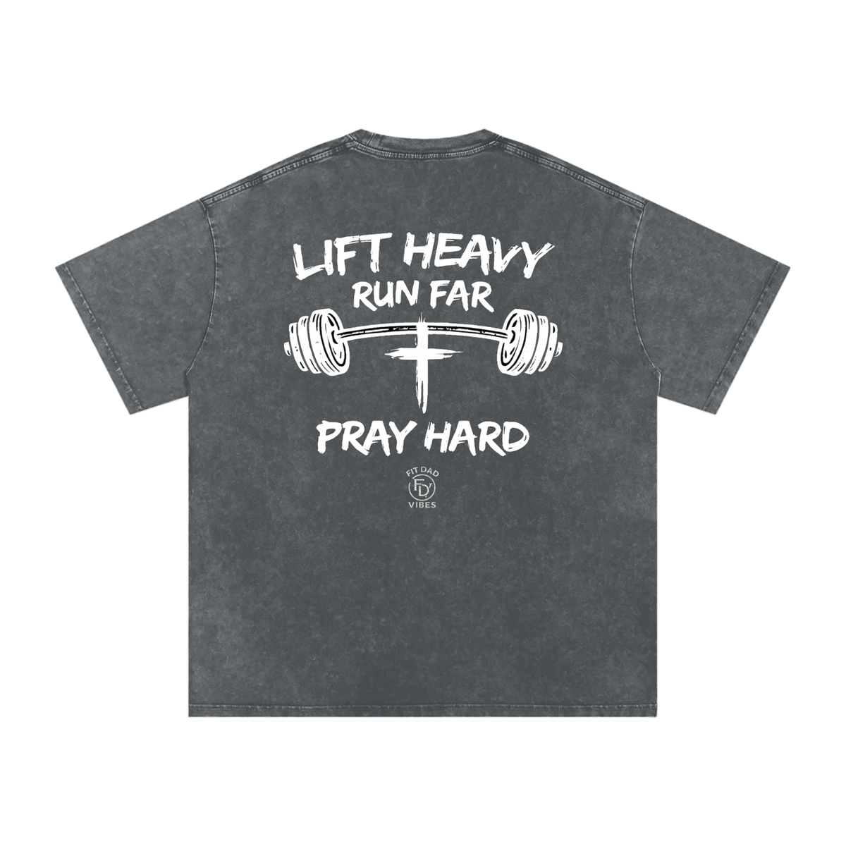 Lift Heavy, Run Far, Pray Hard Oversized Snow Washed T-Shirt